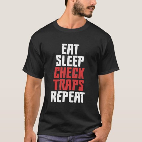 Eat Sleep Check Traps Repeat Animal Trapper Huntin T_Shirt