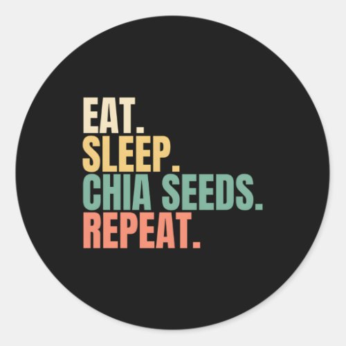 Eat Sleep Chia Seeds Repeat Classic Round Sticker