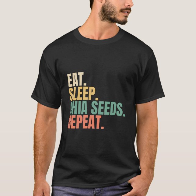 Eat Sleep Chia Seeds Repeat T-Shirt (Front)