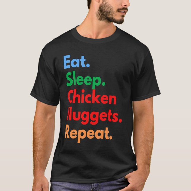Eat Sleep Chicken Nuggets Repeat for Chicken Nugge T-Shirt (Front)