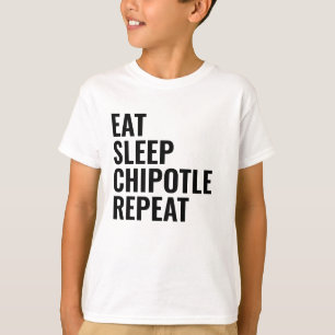 EAT SLEEP CHIPOTLE REPEAT T-Shirt