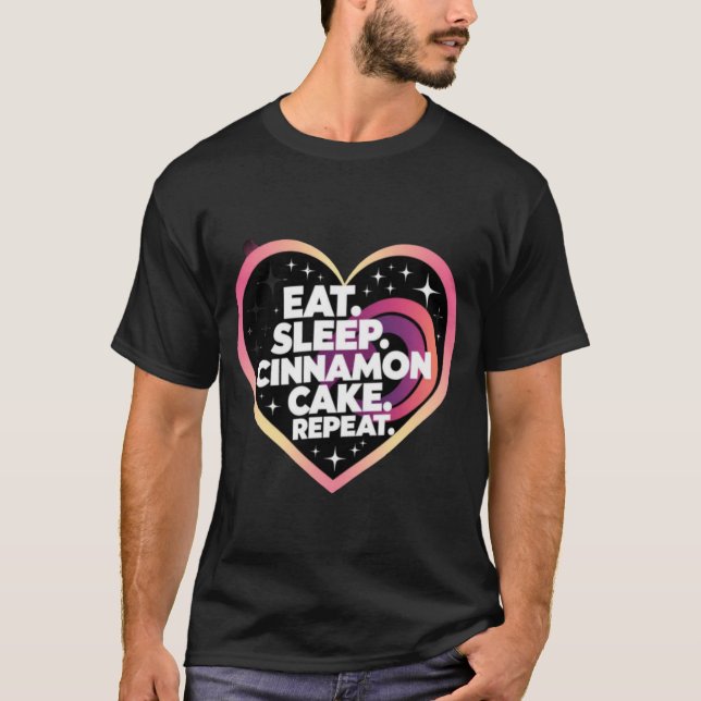 Eat sleep cinnamon Cake repeat  T-Shirt (Front)