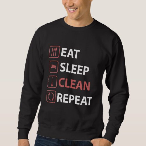 Eat Sleep Clean Repeat  Housekeeping Housekeeper Sweatshirt