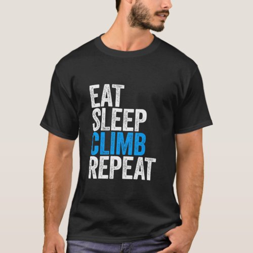 Eat Sleep Climb Repeat Climber Gif T_Shirt