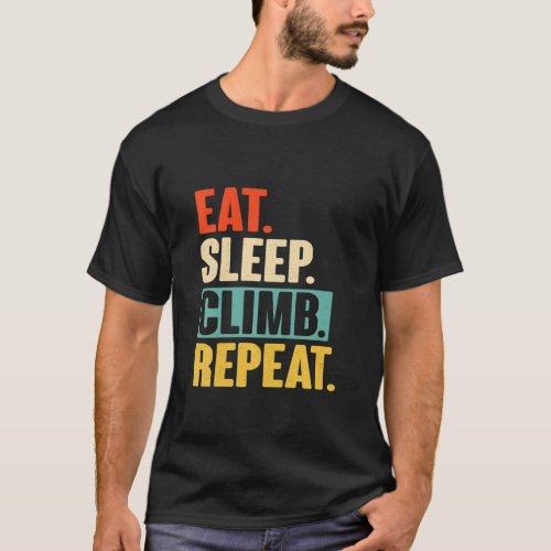 Eat Sleep Climb Repeat _ Funny Retro Vintage Climb T_Shirt