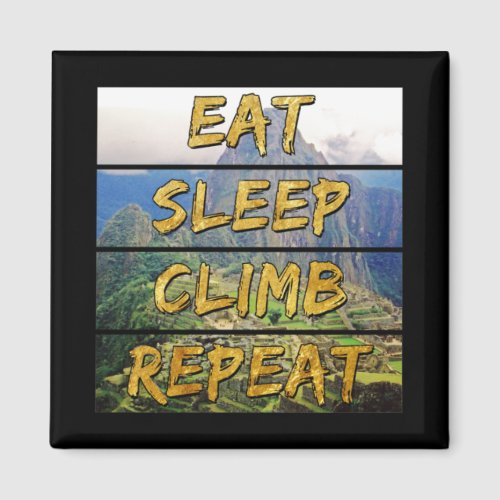 Eat Sleep Climb Repeat - Machu Picchu, Peru Magnet