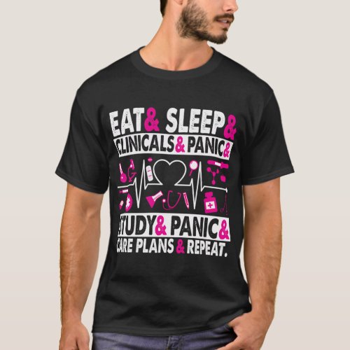 Eat Sleep Clinicals Care Plans Nursing School Stud T_Shirt