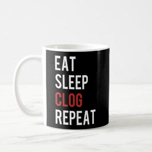 Eat Sleep Clog Repeat Funny Clogging Dance Gift Coffee Mug