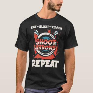 Eat Sleep Coach Shoot Arrows Repeat Arrow Archer T-Shirt