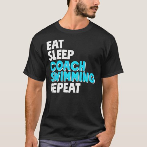 Eat Sleep Coach Swimming Repeat _ Funny Swimmer Es T_Shirt