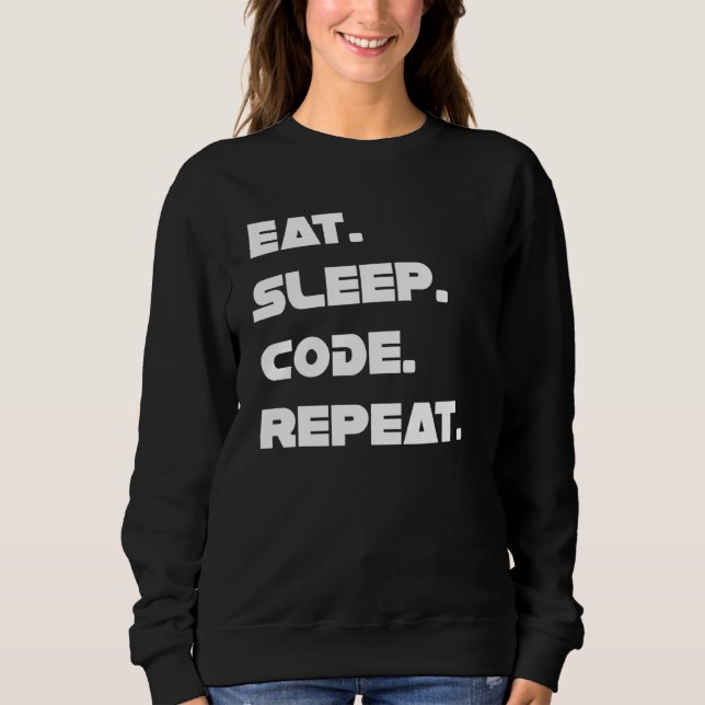 Eat Sleep Code Repeat Live Of A Programmer Coding  Sweatshirt (Front)
