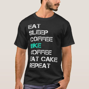 Eat Sleep Coffee Bike Coffee Eat Cake Repeat Cycli T-Shirt