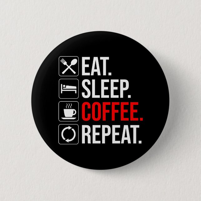 Eat. Sleep. Coffee. Repeat Button (Front)