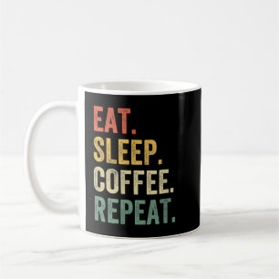 Eat Sleep Coffee Repeat Funny Caffeine Drinker Lov Mug