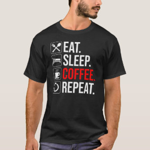 Eat. Sleep. Coffee. Repeat T-Shirt