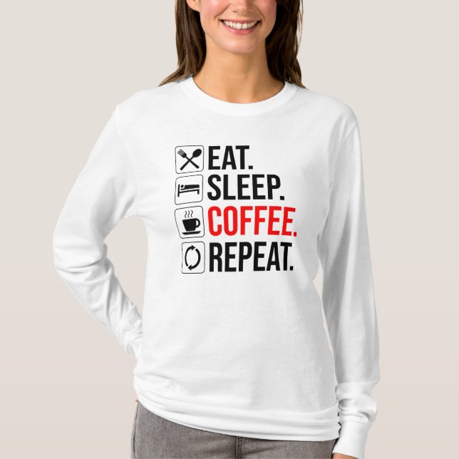Eat. Sleep. Coffee. Repeat T-Shirt (Front)