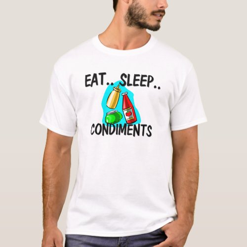 Eat Sleep CONDIMENTS T_Shirt