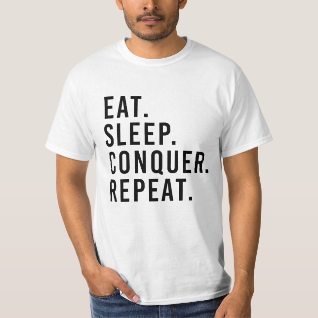 EAT. SLEEP. CONQUER. REPEAT. T-Shirt (Front)
