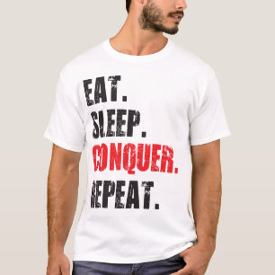 Eat, Sleep, Conquer, Repeat. T-Shirt