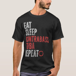 Eat Sleep Contrabass tuba Repeat T-Shirt