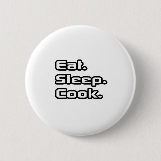 Eat. Sleep. Cook. Pinback Button