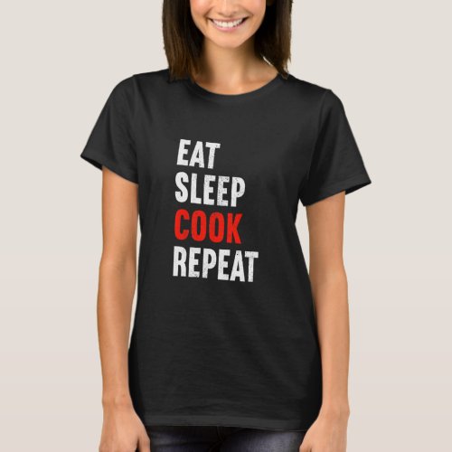 Eat Sleep Cook Repeat Chef Food Preparer Kitchen M T_Shirt