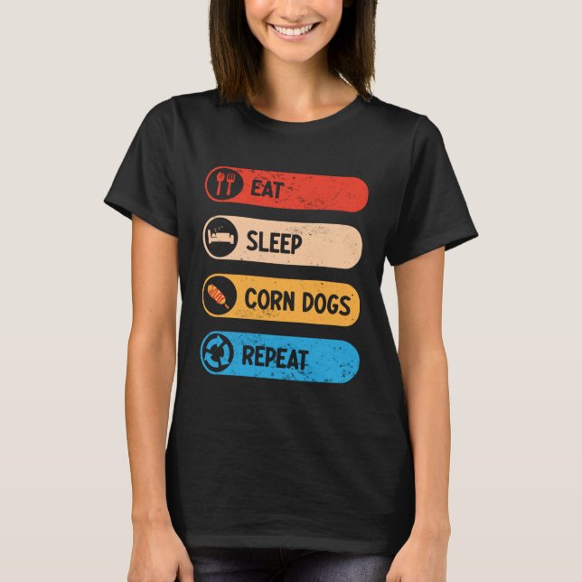 Eat Sleep Corn Dogs Repeat  Corndog Foodie T-Shirt (Front)