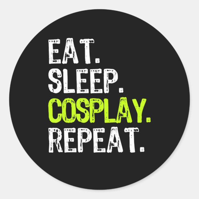 eat sleep cosplay repeat cosplayer cosplaying gift classic round sticker (Front)