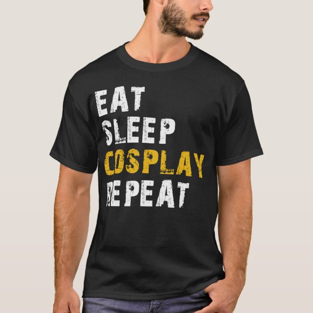 eat sleep cosplay repeat T-Shirt (Front)