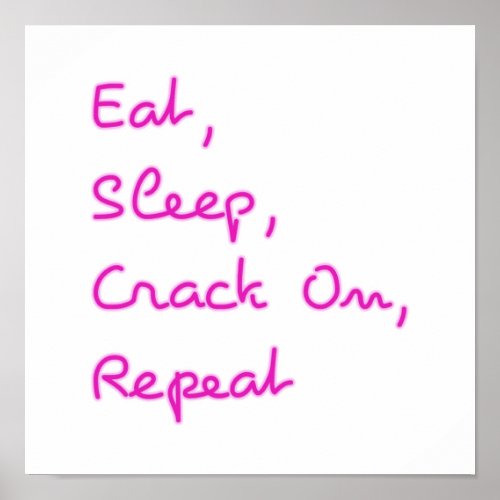 Eat Sleep Crack On Repeat Poster
