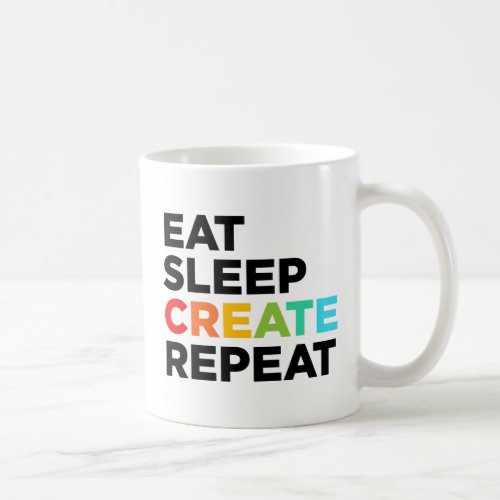 Eat Sleep Create Repeat Coffee Mug