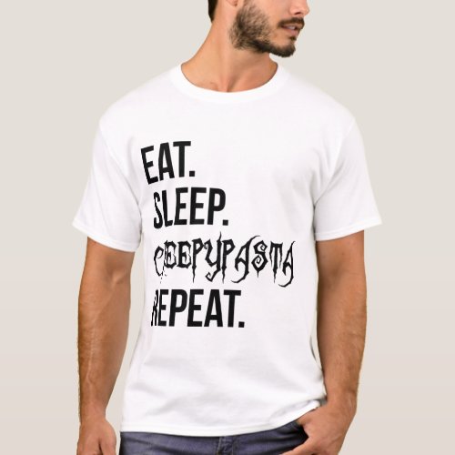 Eat Sleep Creepypasta Repeat     T_Shirt