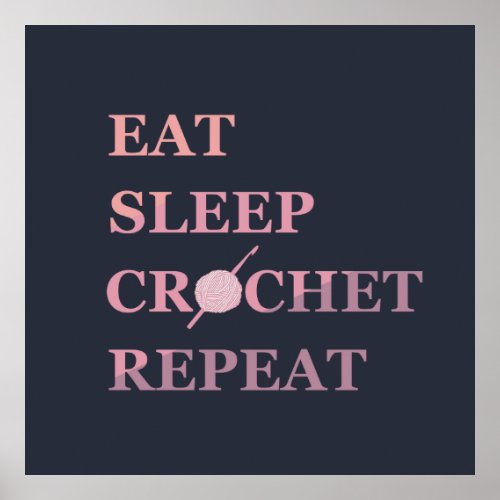 eat sleep crochet repeat funny quotes poster