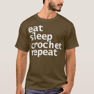 Eat Sleep Crochet Repeat White Text Typography T-Shirt