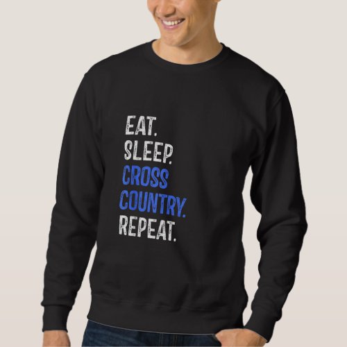 Eat Sleep Cross Country Repeat Running Runner Run  Sweatshirt