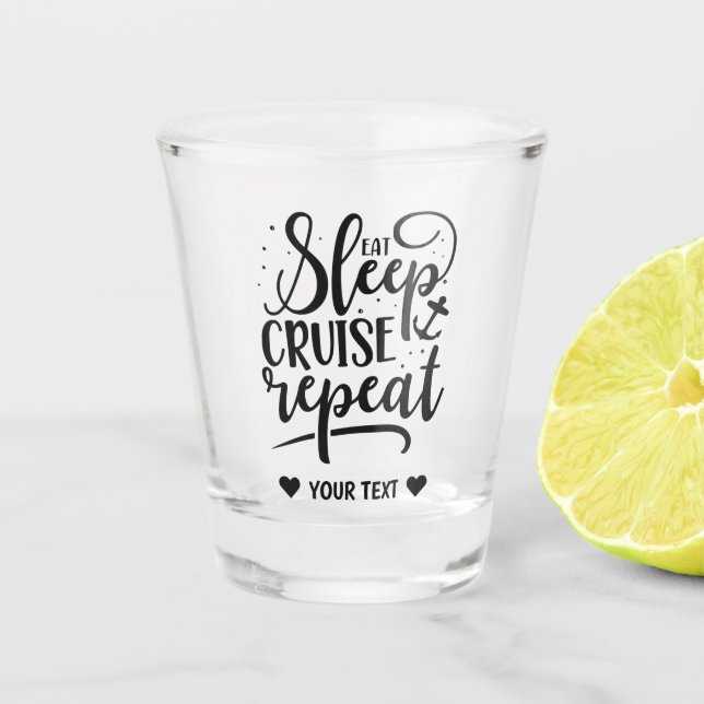 Eat Sleep Cruise Repeat Funny Shot Glass (Front)
