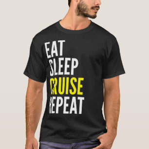 Eat Sleep Cruise Repeat Funny T Shirt