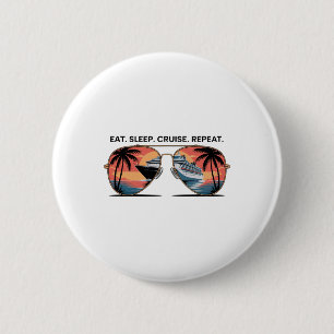 Eat Sleep Cruise Repeat Vacation Ship Ocean Sunset Button