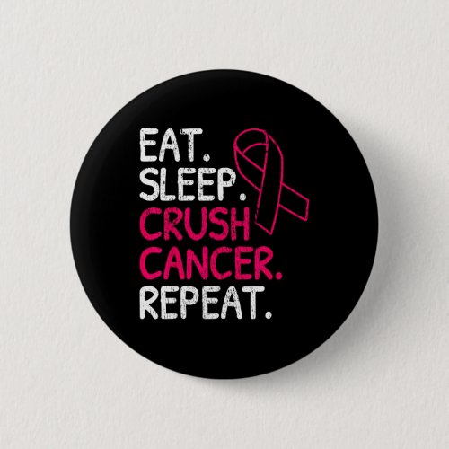 Eat Sleep Crush Cancer Repeat Pink Ribbon Survivor Button