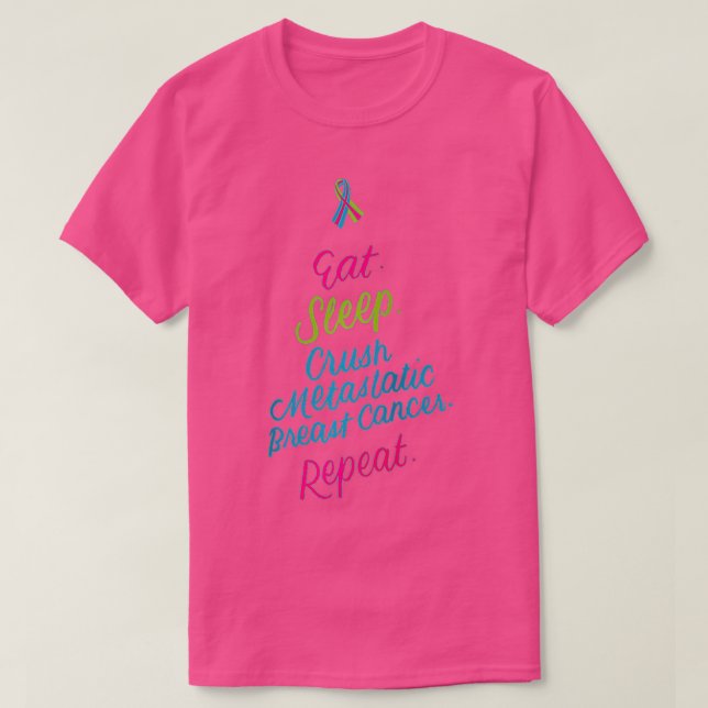 Eat Sleep Crush Metastatic Breast Cancer Repeat Aw T-Shirt (Design Front)