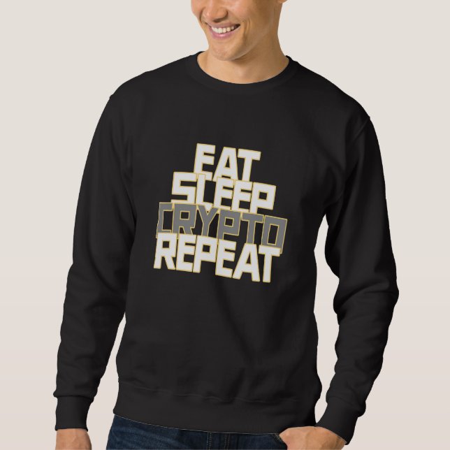 Eat Sleep Crypto Repeat For  Crypto Sweatshirt (Front)