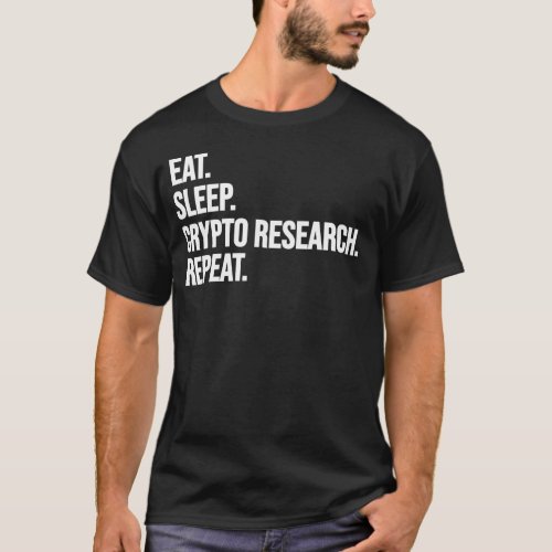 Eat Sleep Crypto Research Repeat Funny Stock Trade T_Shirt