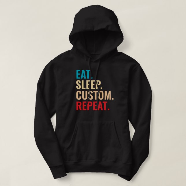 Eat Sleep Custom Repeat Personalized Text  Hoodie (Design Front)