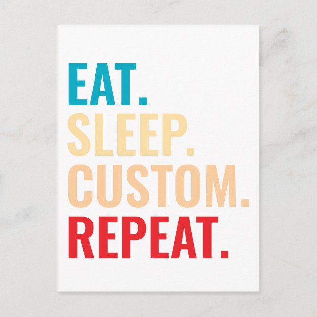 Eat Sleep Custom Repeat Personalized Text  Postcard (Front)