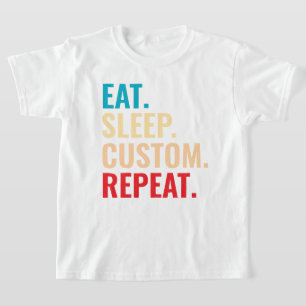 Eat Sleep Custom Repeat Personalized Text T-Shirt