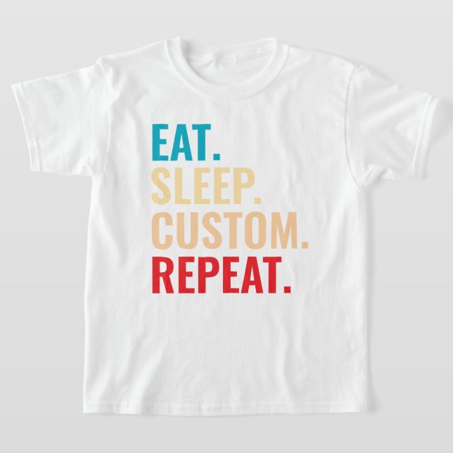 Eat Sleep Custom Repeat Personalized Text  T-Shirt (Laydown)