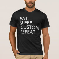 Eat Sleep Custom Repeat T-shirt