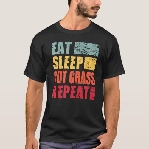 Eat Sleep Cut Grass Repeat   T_Shirt