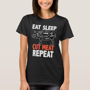 EAT SLEEP CUT MEAT REPEAT - BUTCHER PIG PORK Diagr T-Shirt