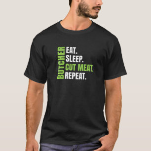 Eat Sleep Cut Meat Repeat For Butcher Butcher T-Shirt